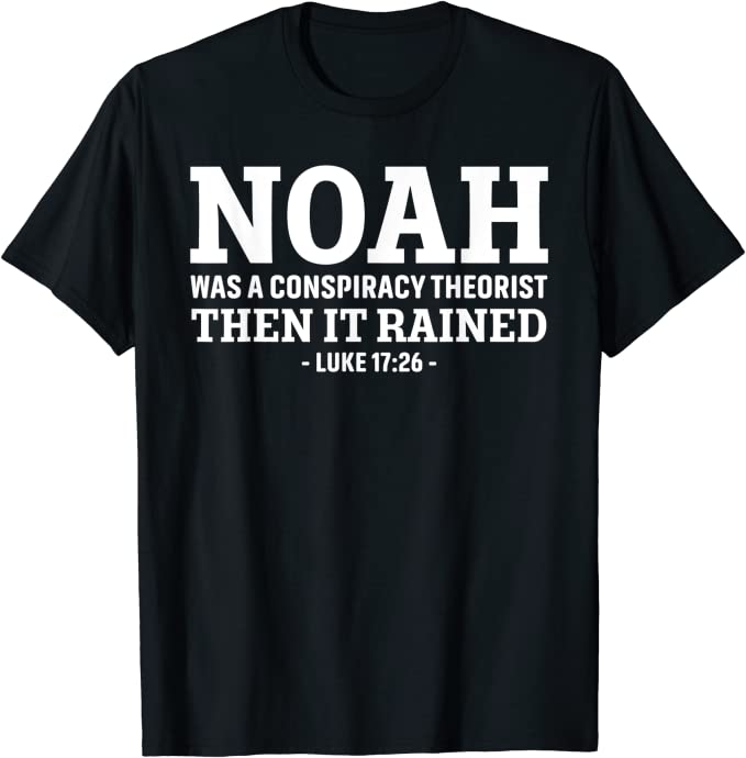 Noah's Conspiracy Ridicule By a Fallen World Contemptuous of Prophets Tshirt